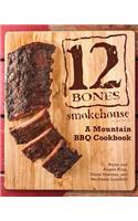 12 Bones Smokehouse: A Mountain BBQ Cookbook