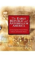 The Early Republic and Antebellum America: An Encyclopedia of Social, Political, Cultural, and Economic History