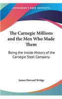 Carnegie Millions and the Men Who Made Them