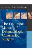 Columbia Manual of Dermatologic Cosmetic Surgery