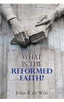 What Is the Reformed Faith?