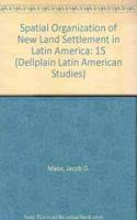 The Spatial Organization Of New Land Settlement In Latin America