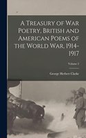 Treasury of war Poetry, British and American Poems of the World war, 1914-1917; Volume 2