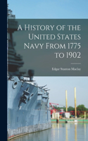 History of the United States Navy From 1775 to 1902