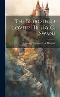 The Betrothed Lovers, Tr. [By C. Swan]