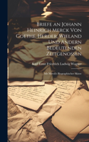 Briefe an Johann Heinrich Merck Von Goethe, Herder, Wieland Und Andern Bedeutenden Zeitgenossen