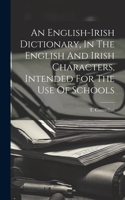 English-irish Dictionary, In The English And Irish Characters, Intended For The Use Of Schools