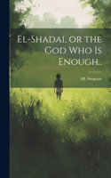 El-Shadai, or the God Who is Enough..
