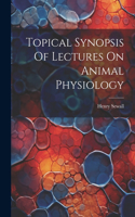 Topical Synopsis Of Lectures On Animal Physiology