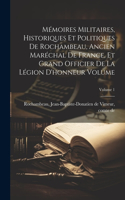 Mémoires militaires, historiques et politiques de Rochambeau, ancien maréchal de France, et grand officier de la Légion d'honneur Volume; Volume 1