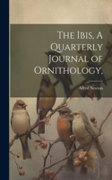 Ibis, A Quarterly Journal of Ornithology,