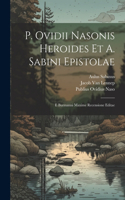 P. Ovidii Nasonis Heroides Et A. Sabini Epistolae: E Burmanni Maxime Recensione Editae