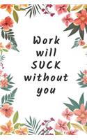 Work will Suck without you