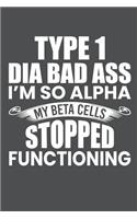 Type 1 Dia Bad Ass I'm So Alpha My Beta Cells Stopped Functioning: Lined Journal Notebook