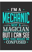 I'm A Mechanic Not A Magician But I can See Why You Might Be Confused: 100 page Blank lined 6 x 9 journal to jot down your ideas and notes