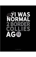 I Was Normal 2 Border Collies Ago: 8 Column Ledger