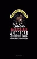 Always Be Yourself Unless You Can Be An American Staffordshire Terrier Then Be An American Staffordshire Terrier: (Dot Grid Journal)
