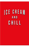 Ice Cream And Chill: Funny Journal With Lined Wide Ruled Paper For Foodies, American Food Lovers & Fans. Humorous Quote Slogan Sayings Notebook, Diary, And Notepad.