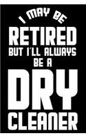 I May Be Retired But I'll Always Be A Dry Cleaner