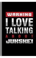 Warning I Love Talking About Jukskei