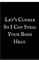 Let's Cuddle So I Can Steal Your Body Heat