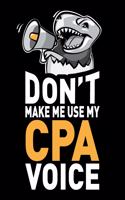 Don't Make Me Use My CPA Voice: Funny CPA Journal Notebook Planner Gag Appreciation Gifts, 6 X 9 Inch, 120 Blank Lined Pages, Daily Diary, Organizer