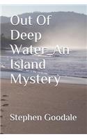 Out Of Deep Water_An Island Mystery