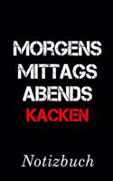 Morgens Mittags Abends Kacken Notizbuch: - Notizbuch Mit 110 Linierten Seiten - Format 6x9 Din A5 - Soft Cover Matt -