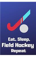 Eat, Sleep, Field Hockey, Repeat