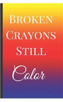 Broken Crayons Still Color