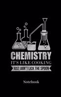 Chemistry Its Like Cooking Just Dont Lick The Spoon Notebook