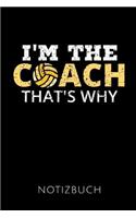 I'm the Coach That's Why Notizbuch: Geschenkidee für die besten Volleyball Trainer - Notizbuch - 120 Seiten, Punkteraster - Format 6x9 DIN A5 - Soft cover matt -