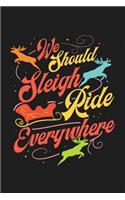 We Should Sleigh Ride Everywhere: 6x9 120 Page Christmas Keepsake Journal