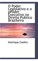 O Poder Legislativo E O Ppoder Executivo No Direito Publico Brazileiro