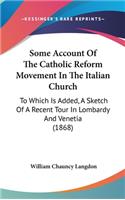 Some Account Of The Catholic Reform Movement In The Italian Church: To Which Is Added, A Sketch Of A Recent Tour In Lombardy And Venetia (1868)