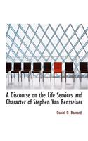 A Discourse on the Life Services and Character of Stephen Van Rensselaer