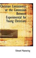 Christian Consistency; Or the Connexion Between Experimental for Young Christians