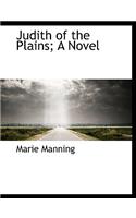 Judith of the Plains; A Novel