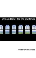 William Hone; His Life and Times