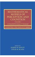 Mathematical Models of Perception and Cognition Volume I