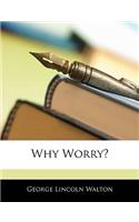 Why Worry?