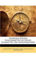 Hearings Before Subcommittee of House Committee On Appropriations