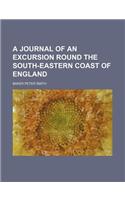 A Journal of an Excursion Round the South-Eastern Coast of England