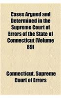 Cases Argued and Determined in the Supreme Court of Errors of the State of Connecticut Volume 89