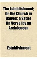 The Establishment; Or, the Church in Danger, a Satire [In Verse] by an Archdeacon