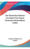 Der Deutschen Reiterei Gewidmet Von Einem Deutschen Reiteroffizier (1882)