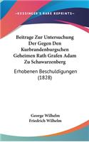 Beitrage Zur Untersuchung Der Gegen Den Kurbrandenburgschen Geheimen Rath Grafen Adam Zu Schawarzenberg: Erhobenen Beschuldigungen (1828)