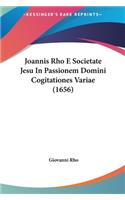 Joannis Rho E Societate Jesu in Passionem Domini Cogitationes Variae (1656)