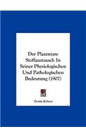 Der Plazentare Stoffaustausch in Seiner Physiologischen Und Pathologischen Bedeutung (1907)