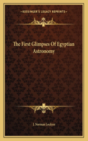 The First Glimpses of Egyptian Astronomy